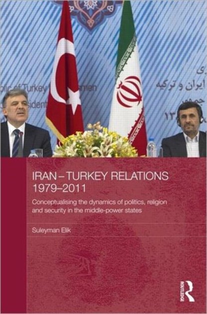 Iran-Turkey Relations, 1979-2011, Suleyman Elik - Gebonden - 9780415680875