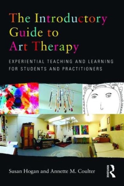 The Introductory Guide to Art Therapy, SUSAN HOGAN ; ANNETTE M. (CENTRE FOR ART PSYCHOTHERAPY,  Australia) Coulter - Paperback - 9780415682169