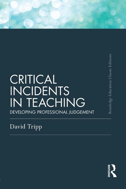 Critical Incidents in Teaching (Classic Edition), David (Murdoch University Tripp - Paperback - 9780415686273