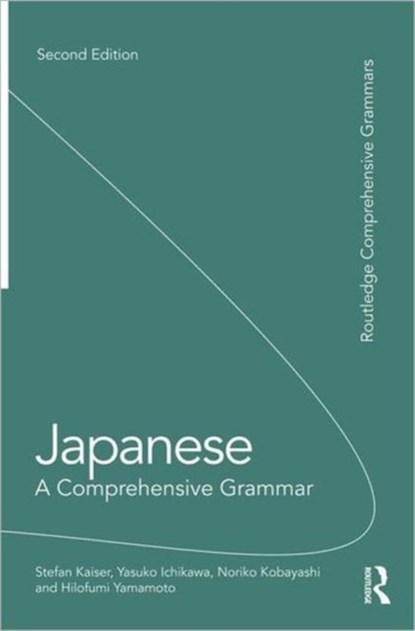 Japanese: A Comprehensive Grammar, Stefan Kaiser ; Yasuko Ichikawa ; Noriko Kobayashi ; Hilofumi Yamamoto - Paperback - 9780415687379