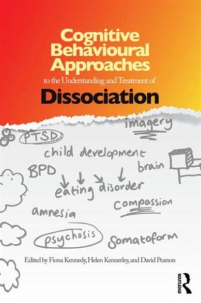 Cognitive Behavioural Approaches to the Understanding and Treatment of Dissociation, FIONA KENNEDY ; HELEN (FOUNDER MEMBER OF THE OXFORD COGNITIVE THERAPY CENTRE,  UK) Kennerley ; David (GreenWood Mentors, UK, Dream a Dream NGO, Bengaluru) Pearson - Paperback - 9780415687775