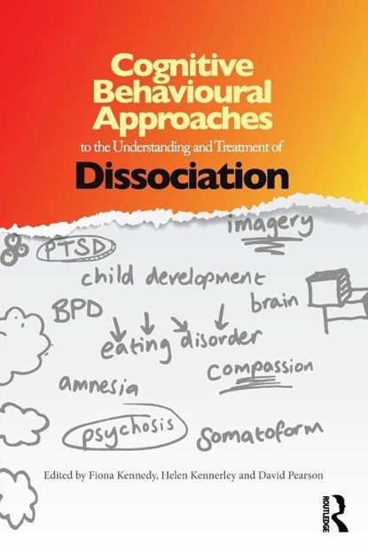 Cognitive Behavioural Approaches to the Understanding and Treatment of Dissociation, Fiona Kennedy ; Helen (founder member of the Oxford Cognitive Therapy Centre Kennerley ; David (GreenWood Mentors Pearson - Paperback - 9780415687775