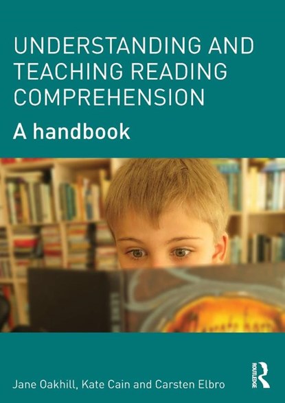 Understanding and Teaching Reading Comprehension, Jane (University of Sussex Oakhill ; Kate (University of Lancaster Cain ; Carsten Elbro - Paperback - 9780415698313