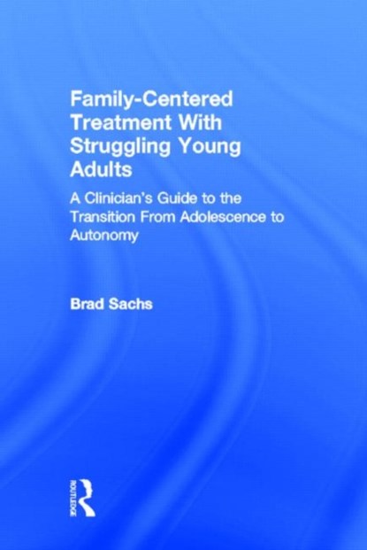 Family-Centered Treatment With Struggling Young Adults, BRAD (PRIVATE PRACTICE,  Maryland, USA) Sachs - Gebonden - 9780415699679