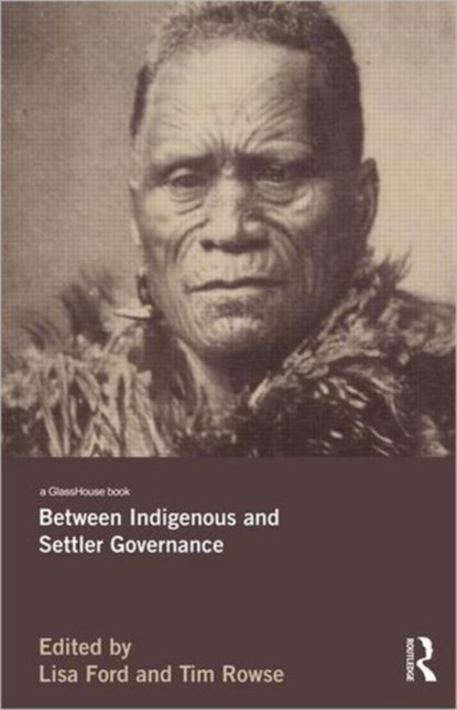 Between Indigenous and Settler Governance, Lisa (University of New South Wales) Ford ; Tim Rowse - Gebonden - 9780415699709