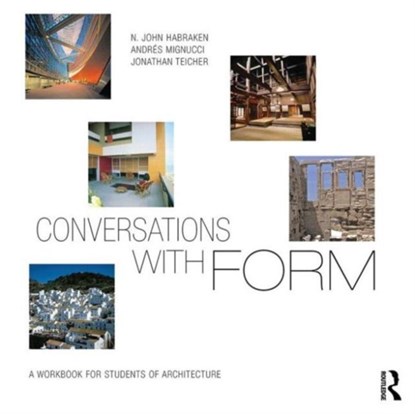 Conversations With Form, N. JOHN HABRAKEN ; ANDRES MIGNUCCI ; JONATHAN (ARCHITECT AND FREELANCE EDITOR,  USA) Teicher - Paperback - 9780415702522