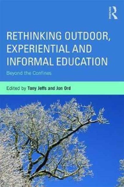 Rethinking Outdoor, Experiential and Informal Education, TONY (UNIVERSITY OF BEDFORDSHIRE,  UK) Jeffs ; Jon Ord - Paperback - 9780415703116