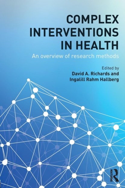 Complex Interventions in Health, David A. Richards ; Ingalill Rahm Hallberg - Paperback - 9780415703161