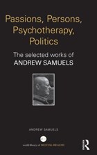 Passions, Persons, Psychotherapy, Politics | Samuels, Andrew (professor of Analytical Psychology at the University of Essex, Training Analyst of the Society of Analytical Psychology) | 