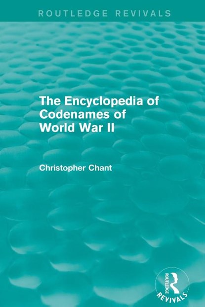 The Encyclopedia of Codenames of World War II (Routledge Revivals), Christopher Chant - Paperback - 9780415710886