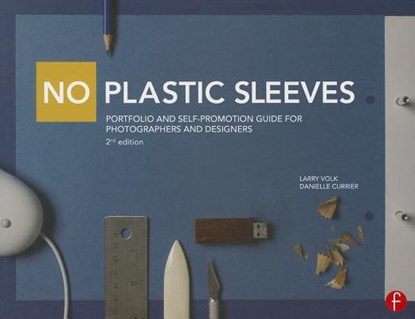 No Plastic Sleeves: Portfolio and Self-Promotion Guide for Photographers and Designers, Larry Volk ; Danielle Currier - Paperback - 9780415711180