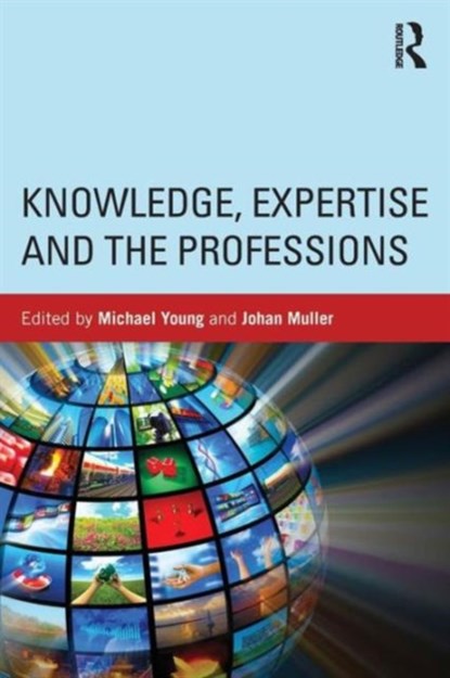 Knowledge, Expertise and the Professions, Michael Young ; Johan Muller - Paperback - 9780415713917
