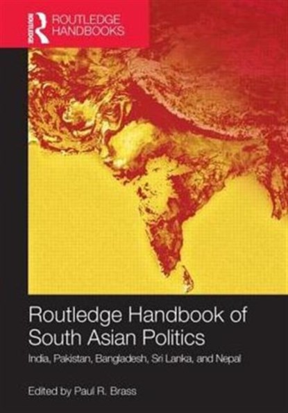 Routledge Handbook of South Asian Politics, PAUL R. (UNIVERSITY OF WASHINGTON,  USA) Brass - Paperback - 9780415716499