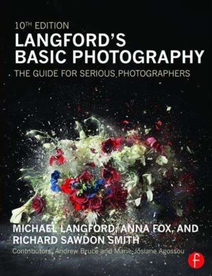 Langford's Basic Photography, Michael Langford ; Anna Fox ; Richard (Professor of Photography & AIDS Cultures and Head of the Arts & Media Department at London South Bank University) Sawdon Smith - Paperback - 9780415718912