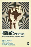 Riots and Political Protest | Winlow, Simon ; Hall, Steve ; Treadwell, James (university of Leicester, England, Uk) ; Briggs, Daniel | 