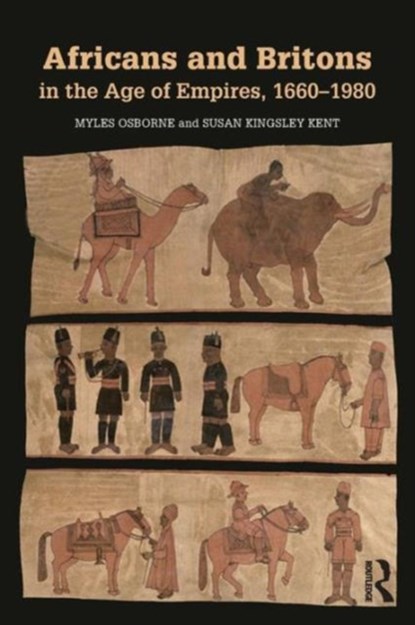 Africans and Britons in the Age of Empires, 1660-1980, MYLES OSBORNE ; SUSAN (UNIVERSITY OF COLORADO AT BOULDER,  USA) Kingsley Kent - Paperback - 9780415737531