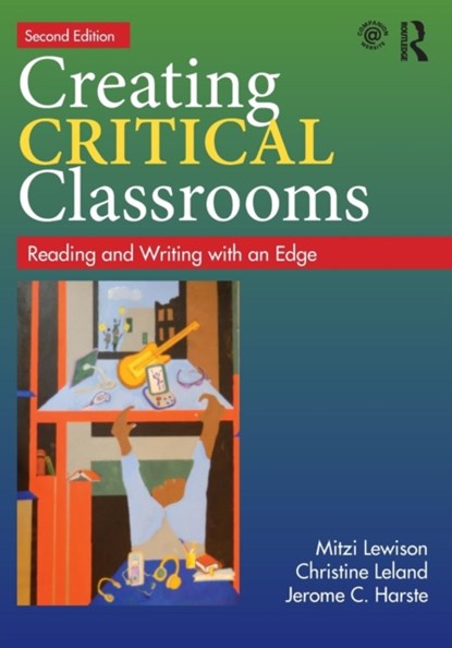 Creating Critical Classrooms, MITZI (INDIANA UNIVERSITY-BLOOMINGTON,  USA) Lewison ; Christine Leland ; Jerome C. Harste - Paperback - 9780415737739