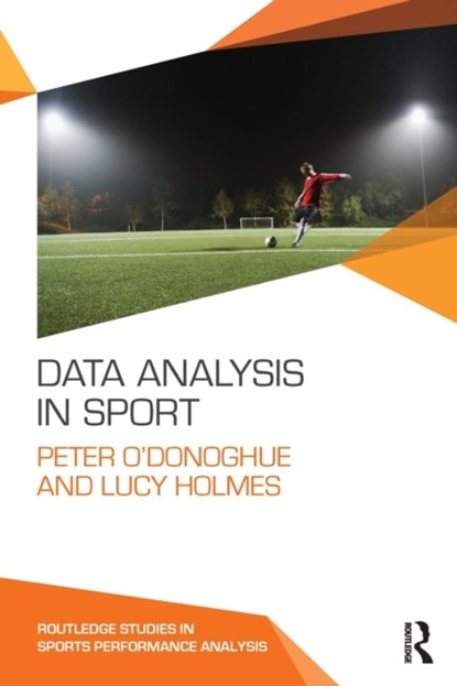 Data Analysis in Sport, Peter O'Donoghue ; Lucy Holmes - Paperback - 9780415739849