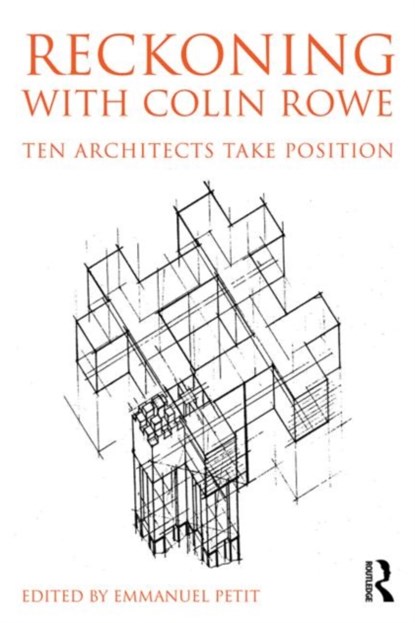 Reckoning with Colin Rowe, EMMANUEL (ASSOCIATE PROFESSOR,  School of Architecture, Yale University, USA) Petit - Paperback - 9780415741552