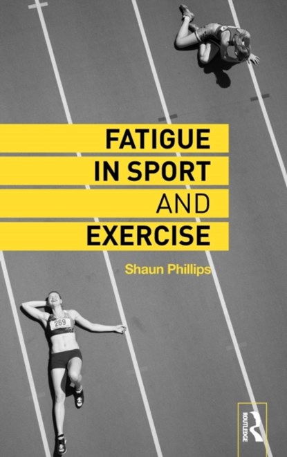 Fatigue in Sport and Exercise, Shaun Phillips - Gebonden - 9780415742221