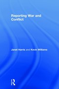 Reporting War and Conflict | Harris, Janet (cardiff University, Cardiff, United Kingdom) ; Williams, Kevin | 