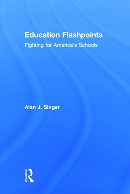 Education Flashpoints, Alan J. (Hofstra University) Singer - Gebonden - 9780415743846
