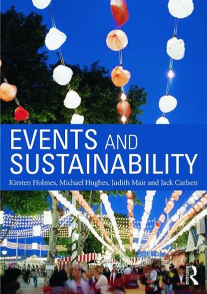 Events and Sustainability, HOLMES,  Kirsten ; Hughes, Michael ; Mair, Judith ; Carlsen, Jack - Paperback - 9780415744508