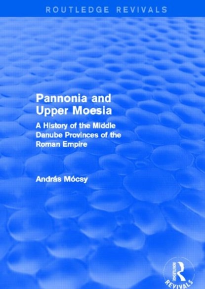Pannonia and Upper Moesia (Routledge Revivals), Andras Mocsy - Gebonden - 9780415745826