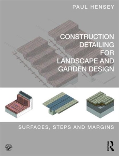 Construction Detailing for Landscape and Garden Design, PAUL (GREEN ZONE DESIGN,  UK) Hensey - Paperback - 9780415746281