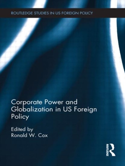 Corporate Power and Globalization in US Foreign Policy, Ronald Cox - Paperback - 9780415746335