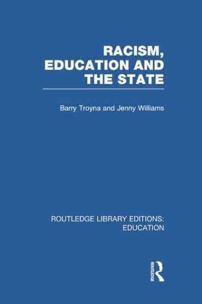 Racism, Education and the State, BARRY TROYNA ; JENNY (DUBLIN CITY UNIVERSITY,  Ireland) Williams - Paperback - 9780415751148
