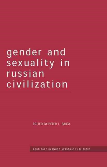 Gender and Sexuality in Russian Civilisation, Peter I. Barta - Paperback - 9780415753715