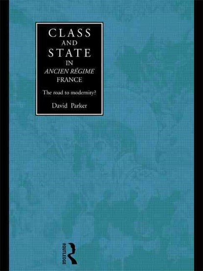 Class and State in Ancien Regime France, David Parker - Paperback - 9780415756822