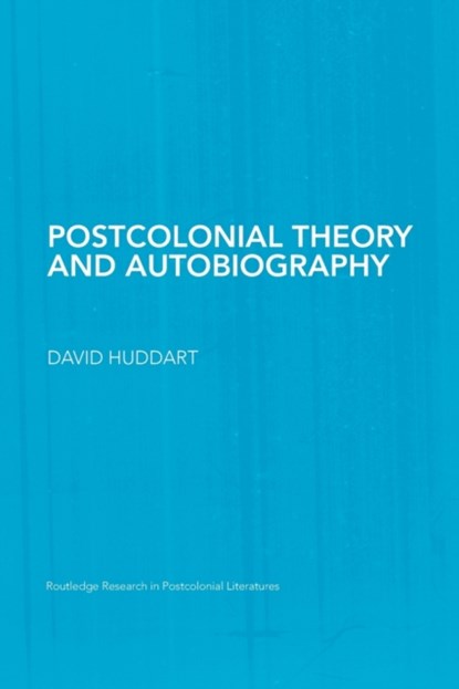 Postcolonial Theory and Autobiography, David (The Chinese University of Hong Kong) Huddart - Paperback - 9780415759014