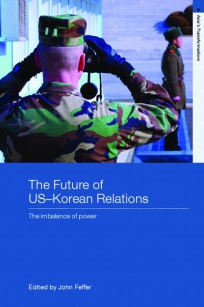 The Future of US-Korean Relations, John Feffer - Paperback - 9780415770385