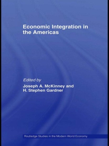 Economic Integration in the Americas, Joseph A. McKinney ; H. Stephen Gardner - Gebonden - 9780415773881