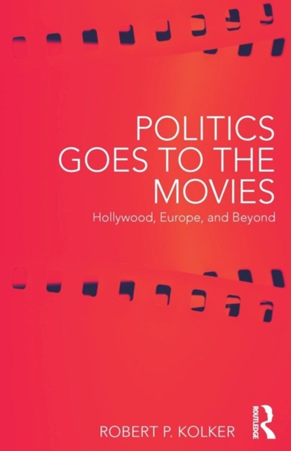 Politics Goes to the Movies, ROBERT (UNIVERSITY OF MARYLAND,  USA) Kolker - Paperback - 9780415787628