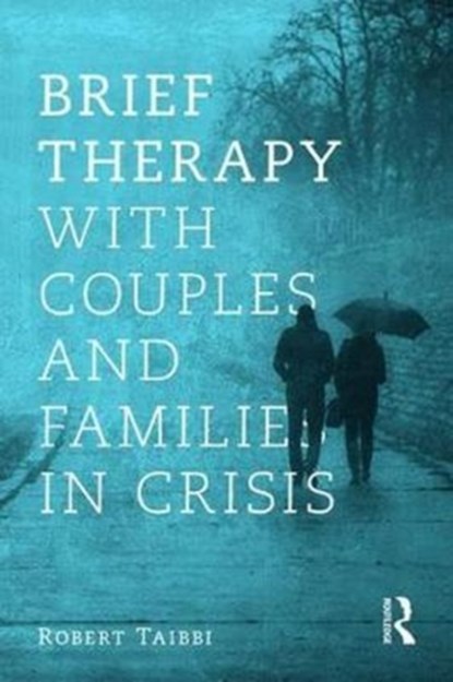 Brief Therapy With Couples and Families in Crisis, Robert Taibbi - Paperback - 9780415787819
