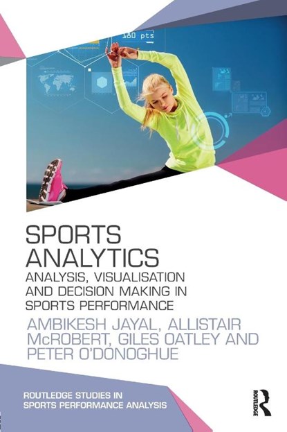Sports Analytics, Ambikesh (Cardiff Metropolitan University Jayal ; Allistair (Liverpool John Moores University McRobert ; Giles (Cardiff Metropolitan University Oatley ; Peter O'Donoghue - Paperback - 9780415789431
