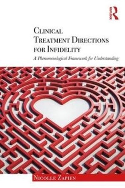 Clinical Treatment Directions for Infidelity, NICOLLE (CALIFORNIA INSTITUTE OF INTEGRAL STUDIES,  USA) Zapien - Paperback - 9780415790499