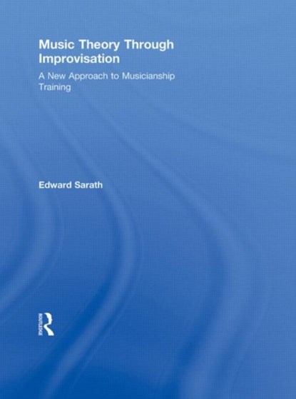 Music Theory Through Improvisation, ED (UNIVERSITY OF MICHIGAN,  USA) Sarath - Gebonden - 9780415804530
