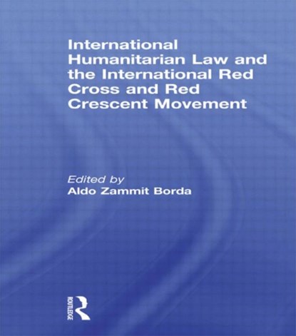 International Humanitarian Law and the International Red Cross and Red Crescent Movement, Aldo Zammit Borda - Paperback - 9780415814867