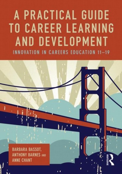 A Practical Guide to Career Learning and Development, BARBARA (CANTERBURY CHRIST CHURCH UNIVERSITY,  UK) Bassot ; Anthony (Canterbury Christ Church University, UK) Barnes ; Anne (Canterbury Christ Church University, UK) Chant - Paperback - 9780415816465