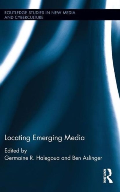 Locating Emerging Media, Germaine R. Halegoua ; Ben Aslinger - Gebonden - 9780415818858