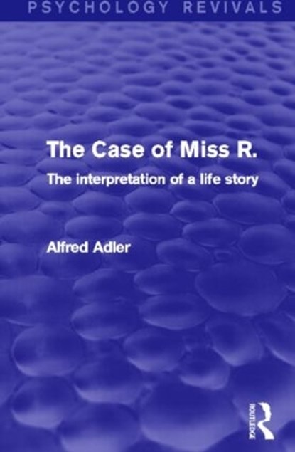 The Case of Miss R., Alfred Adler - Paperback - 9780415820615