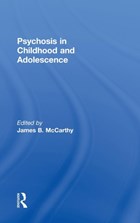 Psychosis in Childhood and Adolescence | James B. (pace University PsyD Program in School-Clinical Child Psychology) Mccarthy | 