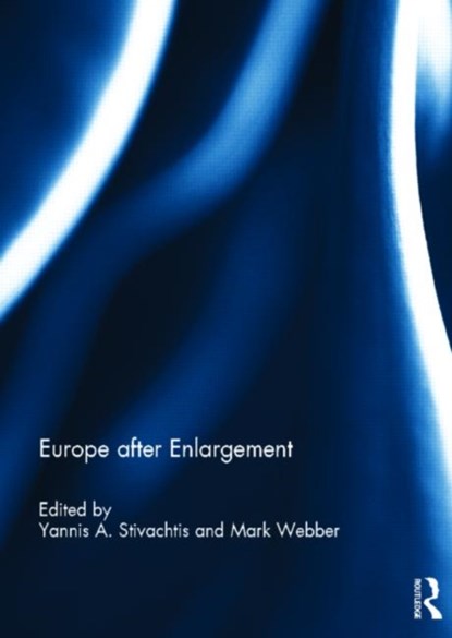 Europe after Enlargement, Yannis Stivachtis ; Mark Webber - Gebonden - 9780415826389