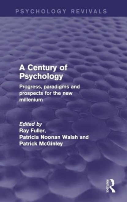A Century of Psychology (Psychology Revivals), RAY (TRINITY COLLEGE,  Dublin, Ireland) Fuller ; Patricia Noonan (University College Dublin, Ireland) Walsh ; Patrick McGinley - Gebonden - 9780415828895