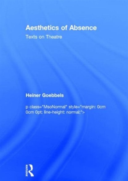 Aesthetics of Absence, Heiner Goebbels - Gebonden - 9780415831031