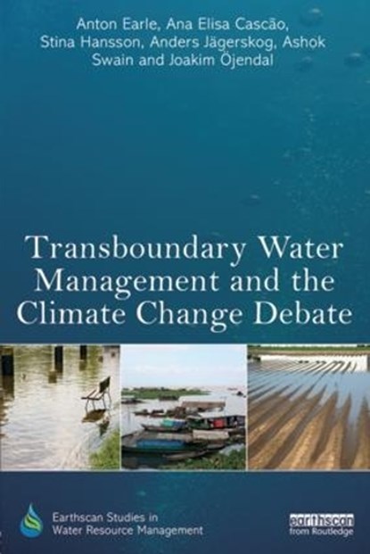 Transboundary Water Management and the Climate Change Debate, Anton Earle ; Ana Elisa Cascao ; Stina Hansson ; Anders Jagerskog ; Ashok Swain ; Joakim OEjendal - Paperback - 9780415835152